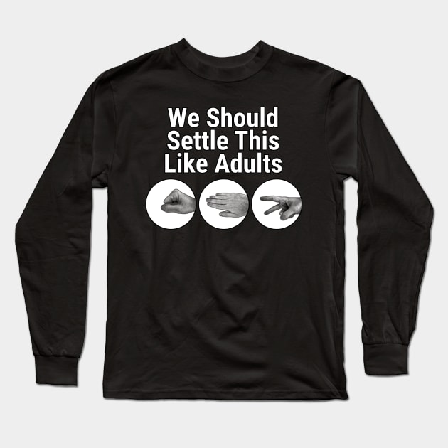 Rock Paper Scissor, Settle This Like Adults Long Sleeve T-Shirt by McNutt